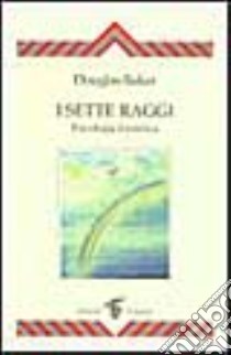 I sette raggi. Psicologia esoterica libro di Baker Douglas; Iandolo R. (cur.)