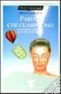 Parole che guariscono. Affermazioni e meditazioni per la vita di tutti i giorni libro di Bloch Douglas