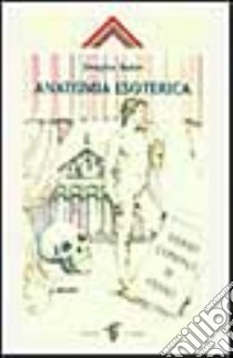 Anatomia esoterica. Vol. 1 libro di Baker Douglas