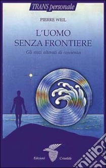 L'uomo senza frontiere libro di Weil Pierre