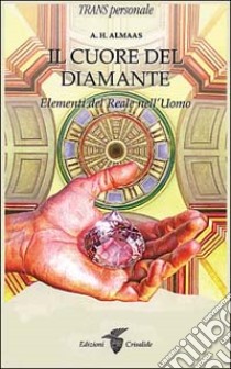 Il cuore del diamante. Elementi del reale nell'uomo libro di Almaas A. H.