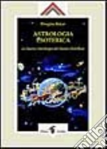 Astrologia esoterica. L'astrologia del nuovo millennio libro di Baker Douglas