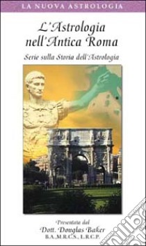 L'astrologia nell'antica Roma. Serie sulla storia dell'astrologia. Con videocassetta libro di Baker Douglas