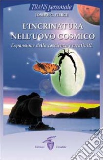 L'incrinatura nell'uovo cosmico. Espansione della coscienza e creatività libro di Pierce C. Joseph