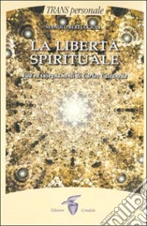 La libertà spirituale. Vita ed insegnamenti di Carlos Castaneda libro di Bertuccioli Manolo