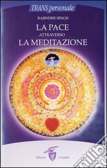 La pace attraverso la meditazione libro di Singh Rajinder