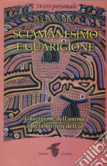 Sciamanesimo e guarigione libro di Silva Luciano