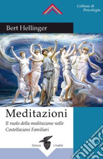 Meditazioni. Il ruolo della meditazione nelle Costellazioni Familiari libro di Hellinger Bert