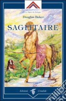 Sagittaire libro di Baker Douglas