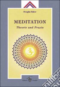 Meditation. Theorie und Praxis libro di Baker Douglas