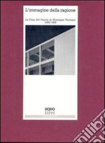 L'immagine della ragione. La Casa del fascio di Giuseppe Terragni (1932-1936) libro di Schumacher Thomas L.