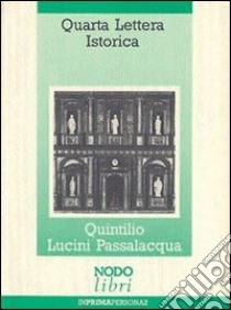 Quarta lettera istorica. Un mobile barocco e altre curiosità di un erudito comasco del Seicento libro di Lucini Passalacqua Quintilio; Cani F. (cur.)