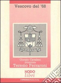 Vescovo del '68. L'esperienza umana e sacerdotale di Teresio Ferraroni libro di Cavalleri Giorgio