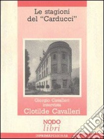 Le stagioni del «Carducci» libro di Cavalleri Giorgio