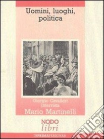 Uomini, luoghi, politica. Contributo alla storia della Democrazia Cristiana comasca libro di Cavalleri Giorgio