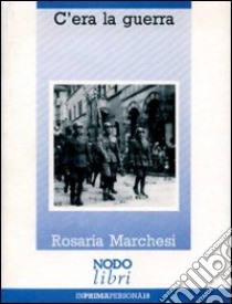 C'era la guerra libro di Marchesi Rosaria