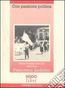 Con passione politica libro di Fossati Daviddi Irene; Lodolini Francesca