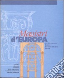 Magistri d'Europa. Eventi, relazioni, strutture della migrazione di artisti e costruttori dai laghi lombardi. Atti del Convegno sui «Magistri comacini» (1996) libro di Della Torre S. (cur.)