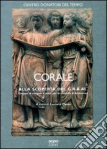 Corale. Alla scoperta del GRAAL (Gruppo di reciproco aiuto per la malattia di Alzheimer) libro di Quaia L. (cur.)