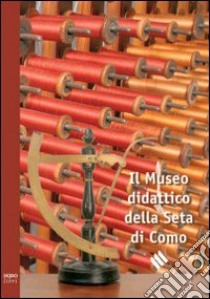 Il Museo didattico della seta di Como. Ediz. italiana e inglese libro di Cani Fabio