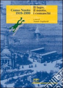 Como Nuoto 1919-1999. Il lago, il nuoto, i comaschi libro