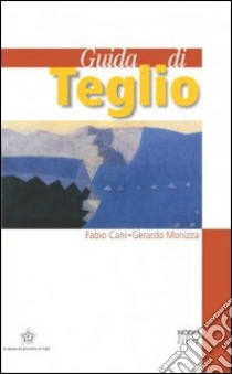 Guida di Teglio libro di Cani Fabio; Monizza Gerardo