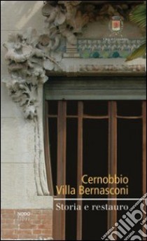 Cernobbio. Villa Bernasconi. Storia e restauro libro di Della Torre S. (cur.)