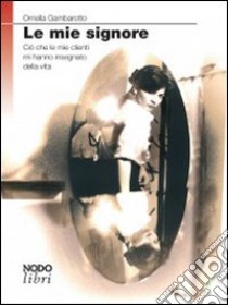 Le Mie signore libro di Gambarotto Ornella