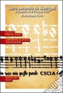 Libro secondo de Madrigali a quattro et cinque voci. Con CD Audio libro di Zoilo Annibale; Croci M. (cur.)