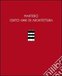 Mantero. Cento anni di architettura. Catalogo della mostra (Como). Ediz. illustrata libro di Savoia J. A. (cur.)