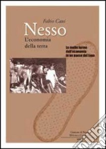 Nesso. L'economia della terra. Le molte forme dell'economia in un paese del lago libro di Cani Fabio