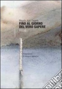 Fino al giorno del vero sapere libro di Azzi Fagetti Magda