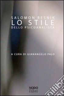 Lo stile dello psicoanalista libro di Resnik Salomon; Palo G. (cur.)