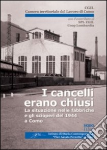 I cancelli erano chiusi. La situazione nelle fabbriche e gli scioperi del 1944 a Como libro