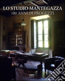 Lo Studio Mantegazza. 180 anni di progetti. Ediz. multilingue libro di Mantegazza G. (cur.)
