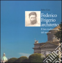 Federico Frigerio architetto. Il lato tradizionale del nuovo. Ediz. illustrata libro di Cani Fabio