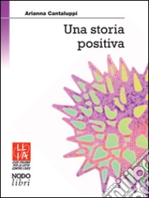 Una storia positiva libro di Cantaluppi Arianna