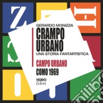 Crampo urbano. Una storia fantartistica. Campo urbano Como 1969. Con Gioco libro di Monizza Gerardo