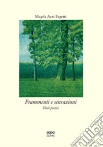 Frammenti e sensazioni. Flash poetici libro di Azzi Fagetti Magda