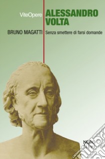 Alessandro Volta. Senza smettere di farsi domande libro di Magatti Bruno