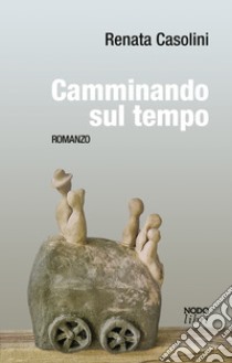 Camminando sul tempo libro di Casolini Renata