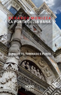 La Porta della Rana. Benedetto, Tommaso e Plinio libro di Monizza Gerardo