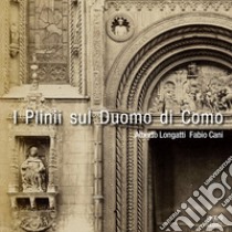 I Plinii sul Duomo di Como. Episodi di storia della cultura libro di Longatti Alberto; Cani Fabio