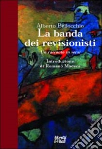 La banda dei revisionisti. Un racconto in versi libro di Bellocchio Alberto