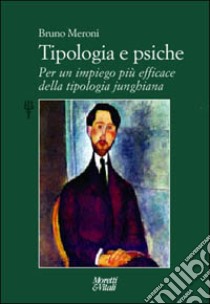 Tipologia e psiche. Per un impiego più efficace della tipologia junghiana libro di Meroni Bruno