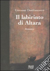 Il labirinto di Altara libro di Donfrancesco Giovanni