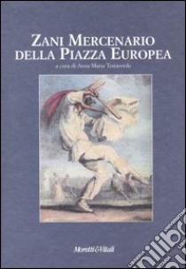 Zani mercenario della piazza europea. Giornate internazionali di studio (Bergamo, 27-28 settembre 2002) libro di Testaverde A. M. (cur.)