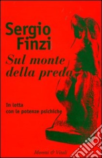 Sul monte della preda. In lotta con le potenze psichiche libro di Finzi Sergio