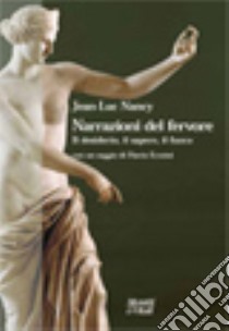 Narrazioni del fervore. Il desiderio, il sapere, il fuoco libro di Nancy Jean-Luc