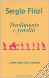 Tradimento e fedeltà. Il primo libro dell'Alzheimer libro di Finzi Sergio